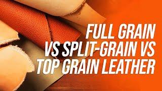 Full Grain vs Split Grain vs Top Grain Leather