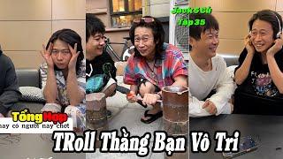 Tổng Hợp Troll Thằng Bạn Vô Tri Tập 35 | Bộ Bát Hàng Fake Của Tiểu Bạch ( Dương Thộn )