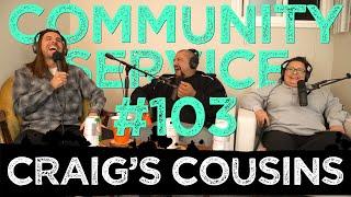 Community Service #103 - Craig's Cousins