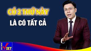 Có 2 thứ này là có tất cả - Góc Nhìn Việt