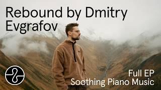 Soothing Piano Music | Dmitry Evgrafov - Rebound (Full EP)