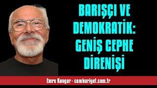 EMRE KONGAR: BARIŞÇI VE DEMOKRATİK: GENİŞ CEPHE DİRENİŞİ - SESLİ KÖŞE YAZISI