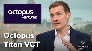 UK’s biggest Venture Capital Trust – Octopus Titan VCT: Meet the manager