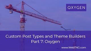 Custom Post Types and Theme Builders - Part Seven Oxygen