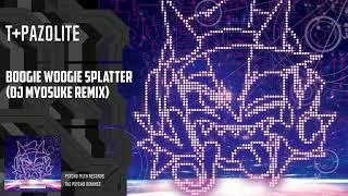 t+pazolite - Boogie Woogie Splatter (DJ Myosuke Remix)