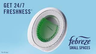 Febreze Small Spaces | “24/7 Freshness”