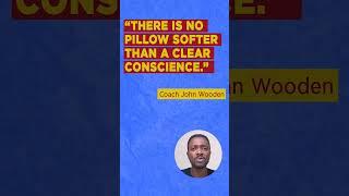 There's no pillow softer than a clear conscience - John Wooden (Quote of the day)