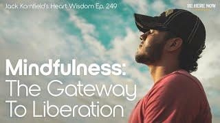 Jack Kornfield on Mindfulness: The Gateway of Liberation - Heart Wisdom Ep. 249