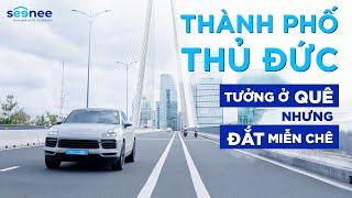 Thành phố Thủ Đức: TOÀN CẢNH quy hoạch tương lai, THÁCH THỨC & Lịch sử hình thành | SEENEE.VN