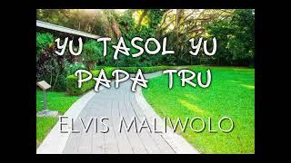 YU TASOL YU PAPA TRU  - ELVIS MALIWOLO - PNG GOSPEL MUSIC 2024