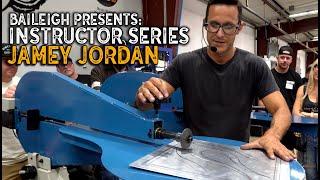 Baileigh Instructor Series: Jamey Jordan