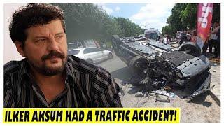 Actor İlker Aksum had a traffic accident!