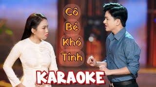 CÔ BÉ KHÓ TÍNH " karaoke | Khưu Huy Vũ ft. Phạm Thiêng Ngân | Ơ cái anh này sao mà kì ghê