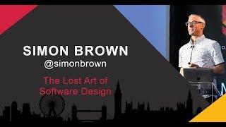 Simon Brown: The Lost Art of Software Design - SCL Conf 2019