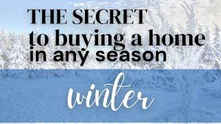 The Secret To Buying A Home In Any Season - Winter