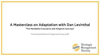 A Masterclass with Dan Levinthal: The Mendelian Executive and Adaptive Journeys