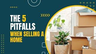 The 5 Pitfalls When Selling a Home