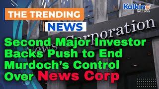 Second Major Investor Backs Push to End Murdoch’s Control Over News Corp