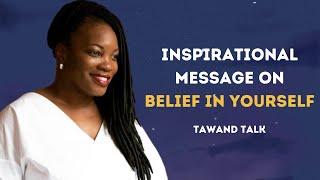 Best Inspirational Message on Belief in Yourself by TaWandTalk