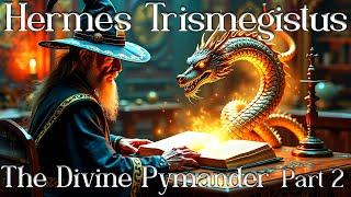 The Divine Pymander of Hermes : The  Secret Teachings of the Dragon of Light (pt. 2)