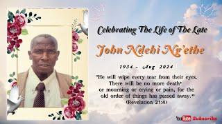 CELEBRATING THE LIFE OF THE LATE  JOHN NDEHI NG'ETHE. ( 1934  - AUG 2024)