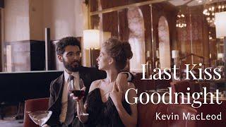 Musik Instrumental : LAST KISS GOODNIGHT - Kevin MacLeod