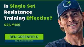 The Science Behind Single Set Resistance Training - Ben Greenfield Q&A #485