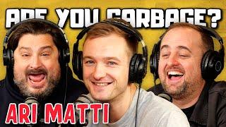 Are You Garbage Comedy Podcast: Ari Matti!