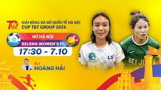 TRỰC TIẾP: NỮ HÀ NỘI - BEIJING WOMEN'S FC & LỄ BẾ MẠC | GIẢI BÓNG ĐÁ NỮ QUỐC TẾ HÀ NỘI T&T CUP 2024