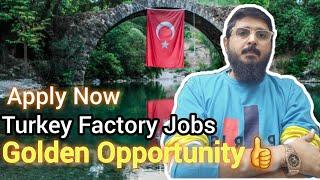 Golden Opportunity to Apply Turkey Factory Jobs general factory worker + supervisor+Forklift Operat.