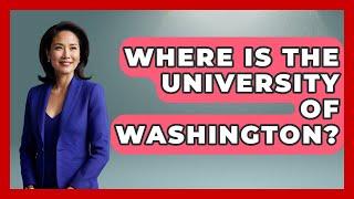 Where Is The University Of Washington? - The College Explorer
