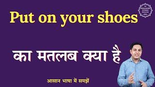 Put on your shoes meaning in Hindi | Put on your shoes ka matlab kya hota hai | English to hindi