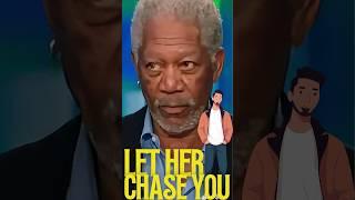 Don't Chase Women | Best Relationship Advice from Morgan Freeman