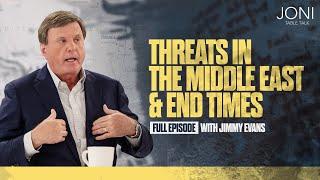 Threats In The Middle East & End Times: Signs of the Very End Revealed with Jimmy Evans