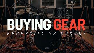 DRUM GEAR: Necessity Vs. Luxury