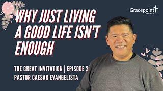 The Great Invitation | Episode 2 | Why Just Living A Good Life Isn't Enough