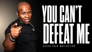 YOU CAN'T DEFEAT ME - Best Motivational Speech Video Featuring Coach Pain