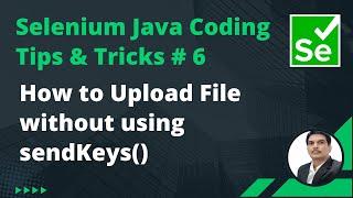 Selenium Java Coding Tips & Tricks #6 | How to Upload a File without using sendKeys() method