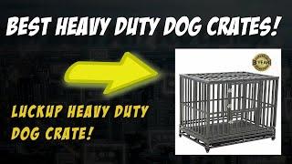 Best Heavy Duty Dog Crates: The LUCKUP Heavy Duty Dog Crate Review