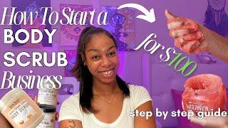 HOW TO START A BODY SCRUB BUSINESS FOR $100 | SMALL BUSINESS TIPS