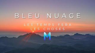 Bleu Nuage - Les Temps Fera Les Choses | Melodic House