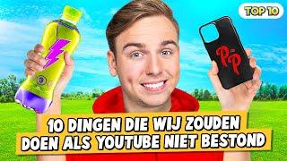 10 DINGEN DIE WIJ ZOUDEN DOEN ALS YOUTUBE NIET BESTOND!