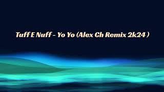 Tuff E Nuff - Yo Yo (Alex Ch Remix 2k24)