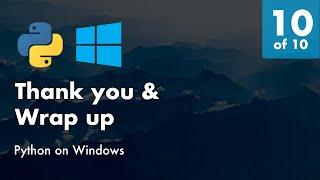 Install Python 3.8 on Windows 10 - 10 of 10 -  Thank you & wrap up