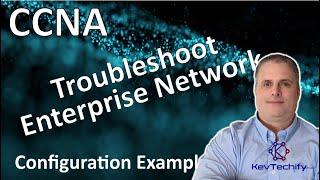 Troubleshoot Enterprise Network Example - Network Design - Lab 12.5.13 - CCNA - KevTechify | vid 88