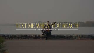 Text Me When You Reach - Rishab Rikhiram Sharma