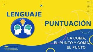  𝑳𝑬𝑵𝑮𝑼𝑨𝑱𝑬  𝑷𝒖𝒏𝒕𝒖𝒂𝒄𝒊ó𝒏:  𝒖𝒔𝒐 𝒅𝒆 𝒍𝒂 𝒄𝒐𝒎𝒂, 𝒆𝒍 𝒑𝒖𝒏𝒕𝒐 𝒚 𝒄𝒐𝒎𝒂, 𝒆𝒍 𝒑𝒖𝒏𝒕𝒐