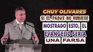 Chuy Olivares, Si el Padre no hubiese mostrado esto el evangelio seria una farsa