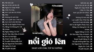 Nhạc Lofi Chill Top Xu Hướng 2024 Triệu View  Nổi Gió Lên, Nợ Ai Đó Lời Xin Lỗi, Ngày Em Đẹp Nhất