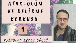 Atak, Ölüm ve Delirme Korkusu (1)